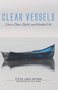 Clear Vessels : Live a Clear, Joyful, and Guided Life
