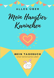 Über Mein Haustier-Kaninchen : Mein Haustier Tagebuch