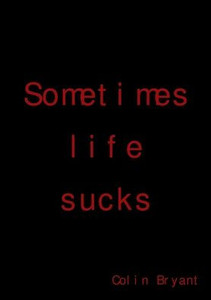 Sometimes life sucks