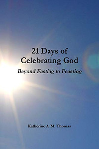 21 Days of Celebrating God-Beyond Fasting to Feasting 21 Days of Celebrating God-Beyond Fasting to Feasting