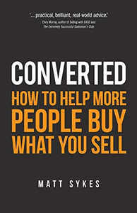 Converted : How to Help More People Buy what You Sell Converted : How to Help More People Buy what You Sell