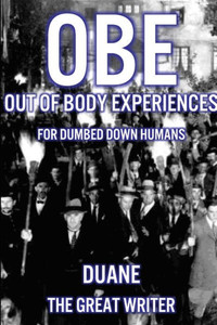 Out of Body Experiences for Dumbed Down Humans
