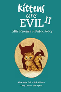 Kittens Are Evil II : Little Heresies in Public Policy