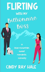 Flirting With My Billionaire Boss: A Blue Mountain Sweet Romantic Comedy
