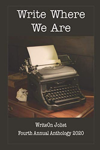 Write Where We Are WriteOn Joliet Fourth Anthology 2020