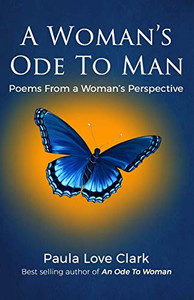 A Woman's Ode To Man : Poems from A Woman's Perspective A Woman's Ode To Man : Poems from A Woman's Perspective
