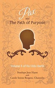 Pax and the Path of Purpose : Volume 5 of Do Unto Earth