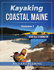 Kayaking Coastal Maine : Deer Isle/Stonington - Volume 1 Kayaking Coastal Maine : Deer Isle/Stonington - Volume 1