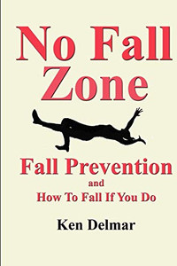 No Fall Zone : Fall Prevention and How to Fall If You Do