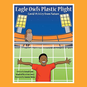 Eagle Owl's Plastic Plight : Covid-19, a Cry from Nature Eagle Owl's Plastic Plight : Covid-19, a Cry from Nature