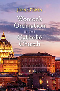 Women's Ordination in the Catholic Church - 9781725268043