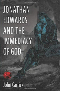 Jonathan Edwards and the Immediacy of God - 9781725252912