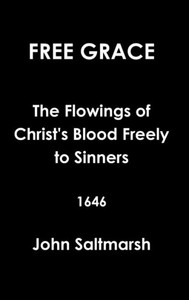 Free Grace The Flowings of Christ's Blood Freely to Sinners 1646