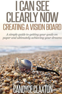 I Can See Clearly Now: Creating a Vision Board