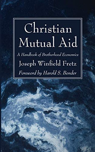 Christian Mutual Aid : A Handbook of Brotherhood Economics