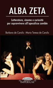 Alba Zeta - Letteratura, cinema e curiositÃ  per sopravvivere all'apocalisse zombie