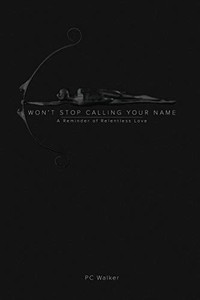Won't Stop Calling Your Name: A Reminder of Relentless Love Won't Stop Calling Your Name: A Reminder of Relentless Love