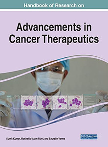 Handbook of Research on Advancements in Cancer Therapeutics Handbook of Research on Advancements in Cancer Therapeutics