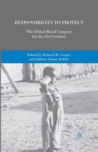 Responsibility to Protect: The Global Moral Compact for the 21st Century