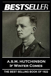 A.S.M. Hutchinson - If Winter Comes : The Bestseller of 1922 A.S.M. Hutchinson - If Winter Comes : The Bestseller of 1922