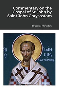 Commentary on the Gospel of St John by Saint John Chrysostom