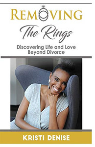 Removing The Rings : Discovering Life and Love Beyond Divorce Removing The Rings : Discovering Life and Love Beyond Divorce