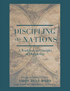 Discipling Nations : A Workbook on Principles of Discipleship Discipling Nations : A Workbook on Principles of Discipleship