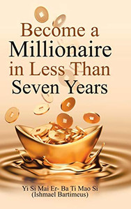 Become a Millionaire in Less Than Seven Years - 9781728352824 Become a Millionaire in Less Than Seven Years - 9781728352824