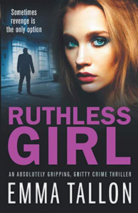 Ruthless Girl : An Absolutely Gripping, Gritty Crime Thriller Ruthless Girl : An Absolutely Gripping, Gritty Crime Thriller