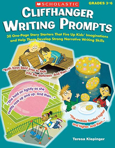 Cliffhanger Writing Prompts: 30 One-Page Story Starters That Fire Up Kids� Imaginations and Help Them Develop Strong Narrative Writing Skills Cliffhanger Writing Prompts: 30 One-Page Story Starters That Fire Up Kids� Imaginations and Help Them Develop Strong Narrative Writing Skills