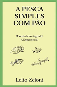 A Pesca Simples com Pão : O Verdadeiro Segredo? A Experiência!