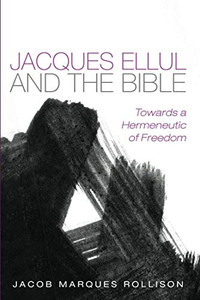 Jacques Ellul and the Bible : Towards a Hermeneutic of Freedom