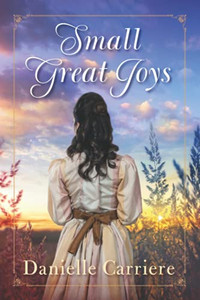 Small Great Joys : Resilient Hearts Historical Romances Book 1