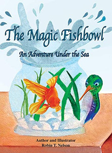 The Magic Fishbowl : An Adventure Under the Sea - 9781950323319 The Magic Fishbowl : An Adventure Under the Sea - 9781950323319