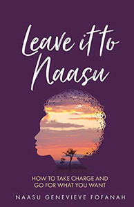 Leave it to Naasu : How to Take Charge and Go for what You Want