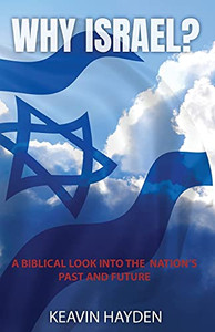 Why Israel? : A Biblical Look Into the Nation's Past and Future Why Israel? : A Biblical Look Into the Nation's Past and Future
