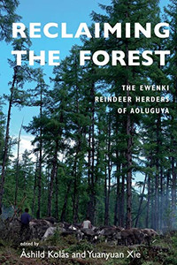 Reclaiming the Forest : The Ewenki Reindeer Herders of Aoluguya Reclaiming the Forest : The Ewenki Reindeer Herders of Aoluguya
