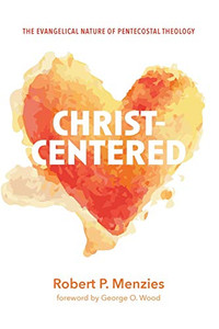 Christ-Centered : The Evangelical Nature of Pentecostal Theology