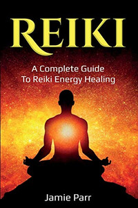 Reiki : A Complete Guide to Reiki Energy Healing - 9781761035753