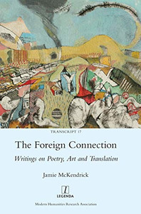 The Foreign Connection : Writings on Poetry, Art and Translation The Foreign Connection : Writings on Poetry, Art and Translation