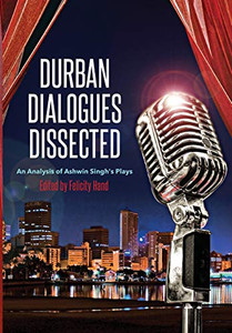 Durban Dialogues Dissected : An Analysis of Ashwin Singh's Plays