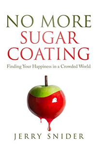 No More Sugar Coating : Finding Your Happiness in a Crowded World