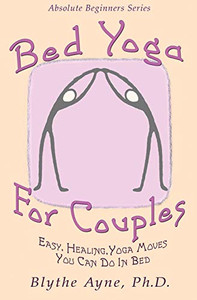 Bed Yoga for Couples : Easy, Healing Yoga Moves You Can Do in Bed Bed Yoga for Couples : Easy, Healing Yoga Moves You Can Do in Bed