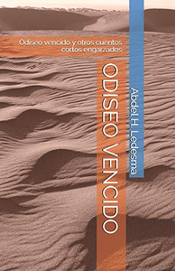 Odiseo Vencido : Odiseo vencido y otros cuentos cortos engarzados Odiseo Vencido : Odiseo vencido y otros cuentos cortos engarzados