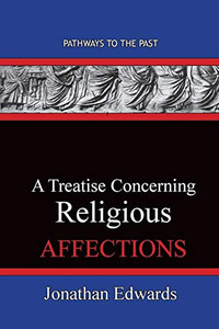 A Treatise Concerning Religious Affections : Pathways To The Past A Treatise Concerning Religious Affections : Pathways To The Past