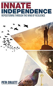 Innate Independence : Repositioning Through the Mind of Resilience Innate Independence : Repositioning Through the Mind of Resilience