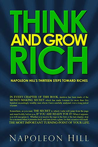 Think and Grow Rich : Napoleon Hill's Thirteen Steps Toward Riches