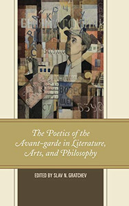 The Poetics of the Avant-Garde in Literature, Arts, and Philosophy