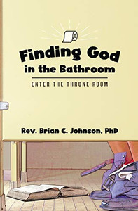 Finding God in the Bathroom : Enter the Throne Room - 9781952474583 Finding God in the Bathroom : Enter the Throne Room - 9781952474583