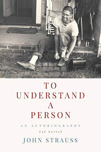 To Understand a Person : An Autobiography (of Sorts) - 9781951937553 To Understand a Person : An Autobiography (of Sorts) - 9781951937553